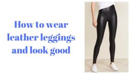 how to wear leather leggings